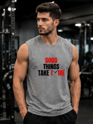 GOOD THINGS TAKE TIME Men's Sleeveless T-Shirt | Premium Cotton Gym & Lifestyle Tank Top