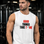 GOOD THINGS TAKE TIME Men's Sleeveless T-Shirt | Premium Cotton Gym & Lifestyle Tank Top - White