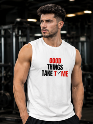 GOOD THINGS TAKE TIME Men's Sleeveless T-Shirt | Premium Cotton Gym & Lifestyle Tank Top